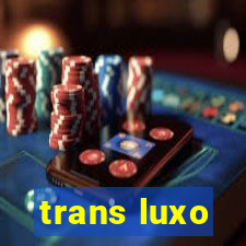 trans luxo